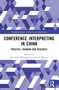 Conference Interpreting in China (Practice, Training and Research) by Riccardo Moratto, Irene A. Zhang, 9781032413426