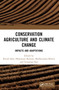 Conservation Agriculture and Climate Change (Impacts and Adaptations) by Ritesh Saha, Dhananjay Barman, Madhusudan Behera, Gouranga Kar, 9781032428697