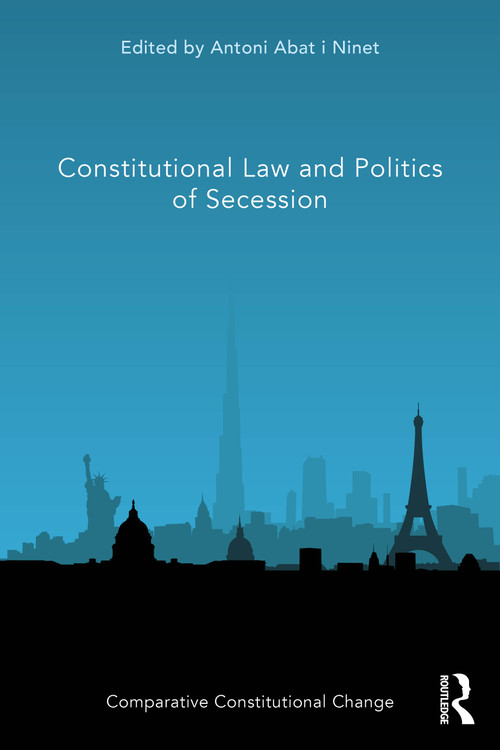 Constitutional Law and Politics of Secession by Antoni Abat i Ninet, 9781032318080
