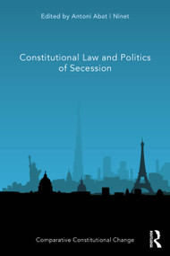 Constitutional Law and Politics of Secession by Antoni Abat i Ninet, 9781032318080