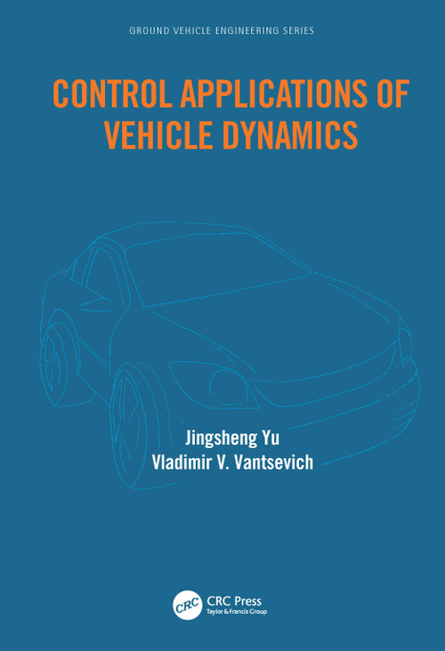 Control Applications of Vehicle Dynamics by Jingsheng Yu, Vladimir Vantsevich, 9780367681180