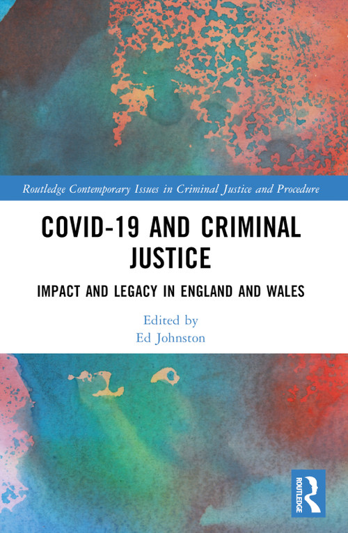 Covid-19 and Criminal Justice (Impact and Legacy in England and Wales) by Ed Johnston, 9781032250878