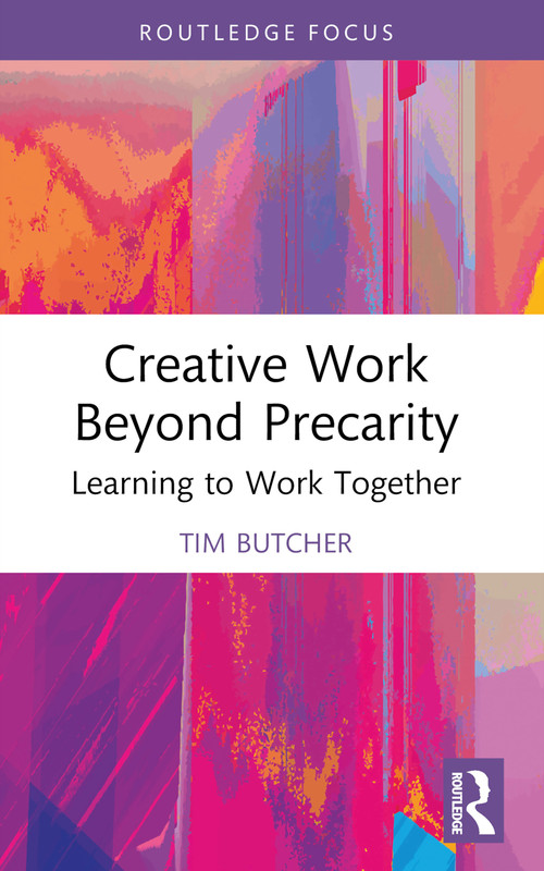 Creative Work Beyond Precarity (Learning to Work Together) - 9780367753290 by Tim Butcher, 9780367753290
