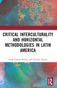 Critical Interculturality and Horizontal Methodologies in Latin America by Sarah Corona Berkin, Claudia Zapata, 9781032397344