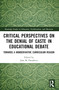Critical Perspectives on the Denial of Caste in Educational Debate (Towards a Non-derivative Curriculum Reason) by João M. Paraskeva, 9780367725112