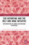 CSR Reporting and the Belt and Road Initiative (Implementation by Chinese Multinational Enterprises) by Ruopiao Zhang, Carlos Noronha, Jieqi Guan, 9781032298696
