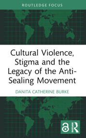 Cultural Violence, Stigma and the Legacy of the Anti-Sealing Movement - 9781032433943 by Danita Catherine Burke, 9781032433943