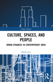 Culture, Spaces, and People (Urban Dynamics in Contemporary India) by Daksh Jain, 9781032516776