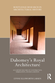 Dahomey's Royal Architecture (An Earthen Record of Construction, Subjugation, and Reclamation) by Lynne Ellsworth Larsen, 9781032285573