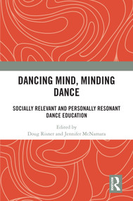 Dancing Mind, Minding Dance (Socially Relevant and Personally Resonant Dance Education) by Doug Risner, Jennifer McNamara, 9781032382098