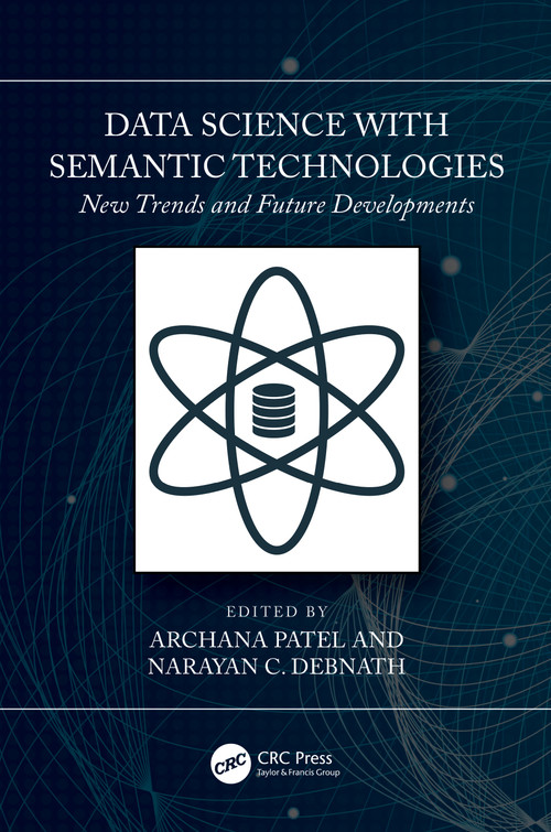 Data Science with Semantic Technologies (New Trends and Future Developments) by Archana Patel, Narayan C. Debnath, 9781032316673