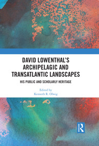 David Lowenthal's Archipelagic and Transatlantic Landscapes (His Public and Scholarly Heritage) by Kenneth R. Olwig, 9781032508252