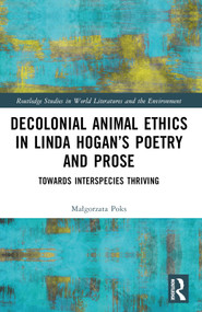 Decolonial Animal Ethics in Linda Hogan's Poetry and Prose (Towards Interspecies Thriving) by Małgorzata Poks, 9781032427805