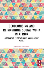 Decolonising and Reimagining Social Work in Africa (Alternative Epistemologies and Practice Models) - 9781032525532 by Sharlotte Tusasiirwe, 9781032525532