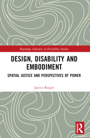 Design, Disability and Embodiment (Spatial Justice and Perspectives of Power) by Janice Rieger, 9781032076997
