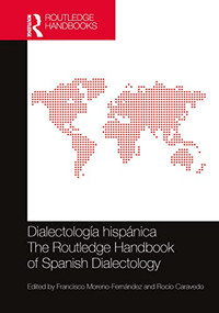Dialectología hispánica / The Routledge Handbook of Spanish Dialectology by Francisco Moreno-Fernández, Rocío Caravedo, 9781032340999