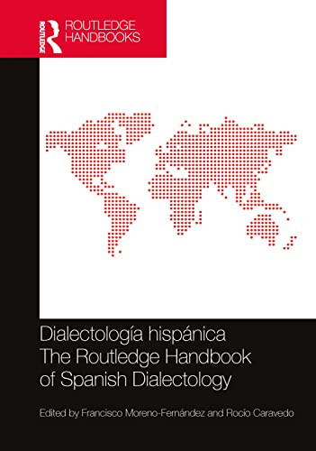 Dialectología hispánica / The Routledge Handbook of Spanish Dialectology by Francisco Moreno-Fernández, Rocío Caravedo, 9781032340999