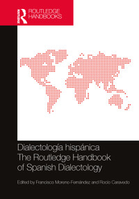 Dialectología hispánica / The Routledge Handbook of Spanish Dialectology by Francisco Moreno-Fernández, Rocío Caravedo, 9781032340999