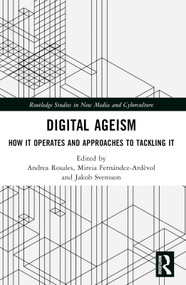 Digital Ageism (How it Operates and Approaches to Tackling it) by Andrea Rosales, Mireia Fernández-Ardèvol, Jakob Svensson, 9781032392141