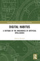 Digital Habitus (A Critique of the Imaginaries of Artificial Intelligence) by Alberto Romele, 9781032509679