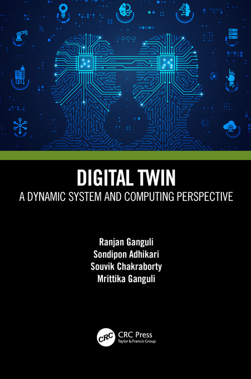 Digital Twin (A Dynamic System and Computing Perspective) by Ranjan Ganguli, Sondipon Adhikari, Souvik Chakraborty, Mrittika Ganguli, 9781032213637