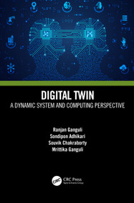 Digital Twin (A Dynamic System and Computing Perspective) by Ranjan Ganguli, Sondipon Adhikari, Souvik Chakraborty, Mrittika Ganguli, 9781032213637