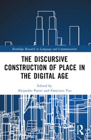 The Discursive Construction of Place in the Digital Age by Alejandro Parini, Francisco Yus, 9781032371481