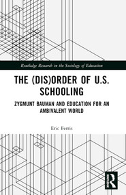 The (Dis)Order of U.S. Schooling (Zygmunt Bauman and Education for an Ambivalent World) by Eric Ferris, 9781032450650