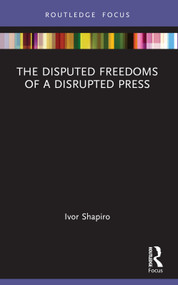 The Disputed Freedoms of a Disrupted Press - 9781032121154 by Ivor Shapiro, 9781032121154