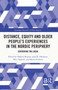 Distance, Equity and Older People's Experiences in the Nordic Periphery (Centering the Local) by Shahnaj Begum, Joan R. Harbison, Päivi Naskali, Minna Zechner, 9781032248349