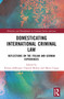 Domesticating International Criminal Law (Reflections on the Italian and German Experiences) by Florian Jeßberger, Chantal Meloni, Maria Crippa, 9781032341965