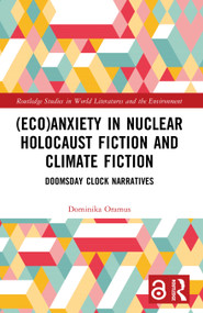 (Eco)Anxiety in Nuclear Holocaust Fiction and Climate Fiction (Doomsday Clock Narratives) by Dominika Oramus, 9781032468938