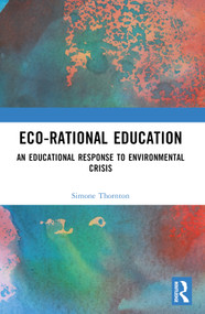 Eco-Rational Education (An Educational Response to Environmental Crisis) by Simone Thornton, 9780367700799
