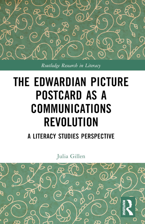 The Edwardian Picture Postcard as a Communications Revolution (A Literacy Studies Perspective) by Julia Gillen, 9781032198897