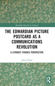 The Edwardian Picture Postcard as a Communications Revolution (A Literacy Studies Perspective) by Julia Gillen, 9781032198897