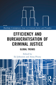 Efficiency and Bureaucratisation of Criminal Justice (Global Trends) by Ed Johnston, Anna Pivaty, 9781032075914