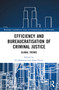 Efficiency and Bureaucratisation of Criminal Justice (Global Trends) by Ed Johnston, Anna Pivaty, 9781032075914
