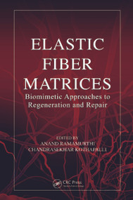 Elastic Fiber Matrices (Biomimetic Approaches to Regeneration and Repair) by Anand Ramamurthi, Chandrasekhar Kothapalli, 9781138322684
