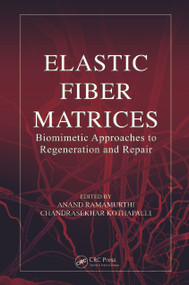 Elastic Fiber Matrices (Biomimetic Approaches to Regeneration and Repair) by Anand Ramamurthi, Chandrasekhar Kothapalli, 9781138322684