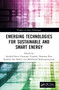 Emerging Technologies for Sustainable and Smart Energy by Anirbid Sircar, Gautami Tripathi, Namrata Bist, Kashish Ara Shakil, Mithileysh Sathiyanarayanan, 9781032309491