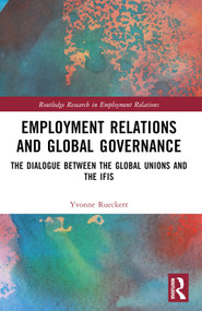 Employment Relations and Global Governance (The Dialogue between the Global Unions and the IFIs) by Yvonne Rueckert, 9781032531755