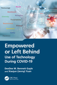 Empowered or Left Behind (Use of Technology During COVID-19) by DeeDee M. Bennett Gayle, Xiaojun (Jenny) Yuan, 9781032335001