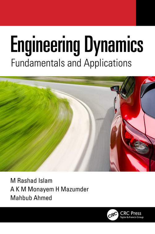 Engineering Dynamics (Fundamentals and Applications) by M Rashad Islam, A K M Monayem H Mazumder, Mahbub Ahmed, 9781032255613