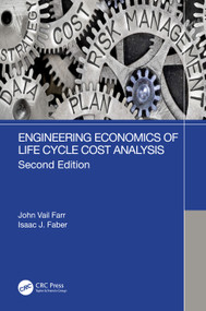 Engineering Economics of Life Cycle Cost Analysis by John Vail Farr, Isaac J. Faber, 9781032184876