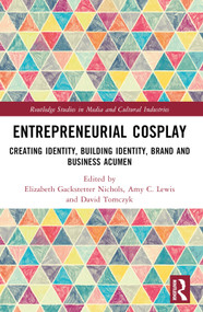 Entrepreneurial Cosplay (Creating Identity, Building Identity, Brand and Business Acumen) by Elizabeth Gackstetter Nichols, Amy C. Lewis, Dave Tomczyk, 9781032220888