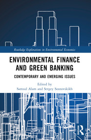 Environmental Finance and Green Banking (Contemporary and Emerging Issues) by Samsul Alam, Sergey Sosnovskikh, 9781032072623