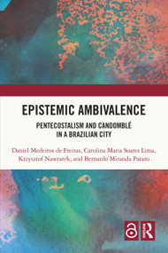 Epistemic Ambivalence (Pentecostalism and Candomblé in a Brazilian City) by Daniel Medeiros de Freitas, Carolina Maria Soares Lima, Krzysztof Nawratek, Bernardo Miranda Pataro, 9781032171883
