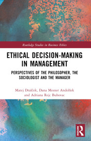 Ethical Decision-Making in Management (Perspectives of the Philosopher, the Sociologist and the Manager) by Matej Drašček, Dana Mesner Andolšek, Adriana Rejc Buhovac, 9781032186627