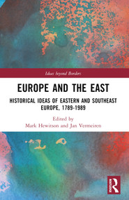Europe and the East (Historical Ideas of Eastern and Southeast Europe, 1789-1989) by Mark Hewitson, Jan Vermeiren, 9780367636593