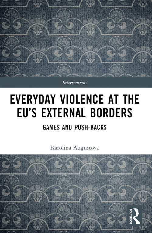 Everyday Violence at the EU's External Borders (Games and Push-backs) by Karolina Augustova, 9781032312125